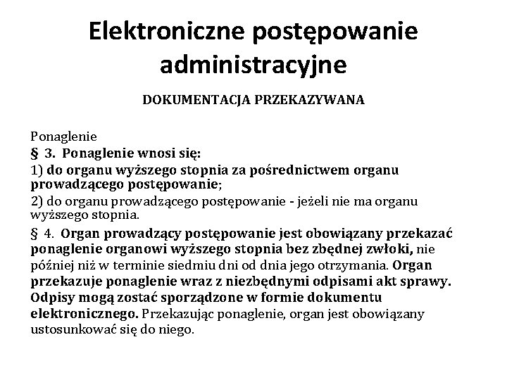 Elektroniczne postępowanie administracyjne DOKUMENTACJA PRZEKAZYWANA Ponaglenie § 3. Ponaglenie wnosi się: 1) do organu