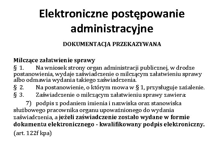 Elektroniczne postępowanie administracyjne DOKUMENTACJA PRZEKAZYWANA Milczące załatwienie sprawy § 1. Na wniosek strony organ