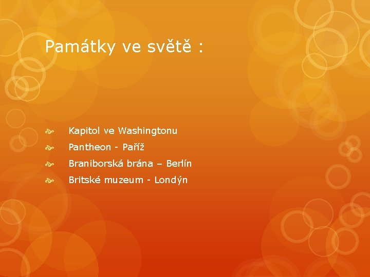 Památky ve světě : Kapitol ve Washingtonu Pantheon - Paříž Braniborská brána – Berlín Památky ve světě : Kapitol ve Washingtonu Pantheon - Paříž Braniborská brána – Berlín
