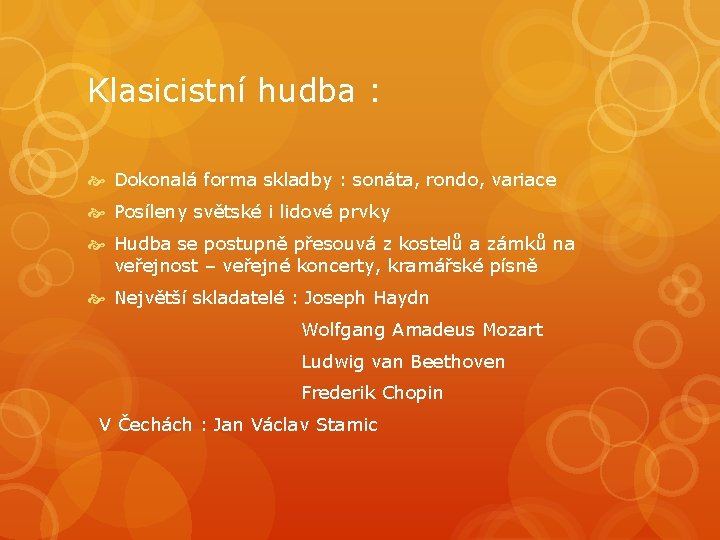 Klasicistní hudba : Dokonalá forma skladby : sonáta, rondo, variace Posíleny světské i lidové Klasicistní hudba : Dokonalá forma skladby : sonáta, rondo, variace Posíleny světské i lidové