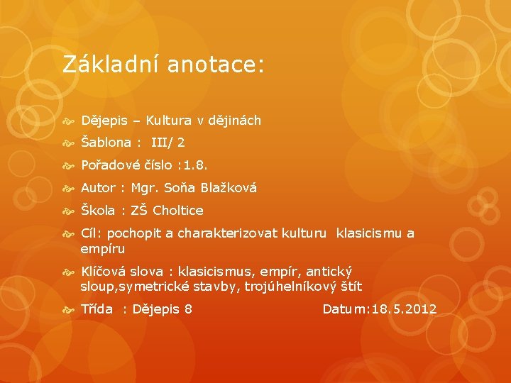 Základní anotace: Dějepis – Kultura v dějinách Šablona : III/ 2 Pořadové číslo : Základní anotace: Dějepis – Kultura v dějinách Šablona : III/ 2 Pořadové číslo :