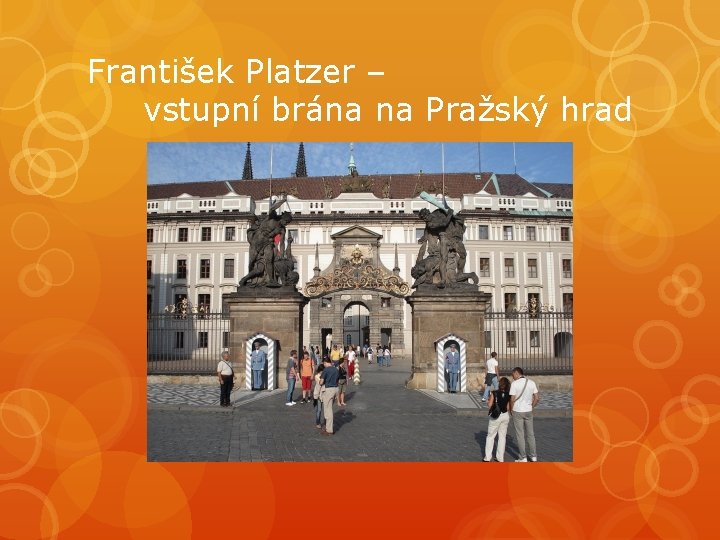 František Platzer – vstupní brána na Pražský hrad František Platzer – vstupní brána na Pražský hrad