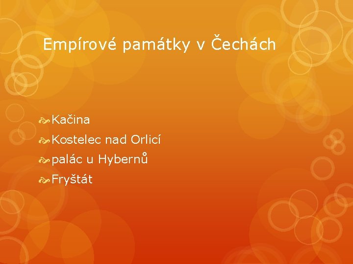 Empírové památky v Čechách Kačina Kostelec nad Orlicí palác u Hybernů Fryštát Empírové památky v Čechách Kačina Kostelec nad Orlicí palác u Hybernů Fryštát