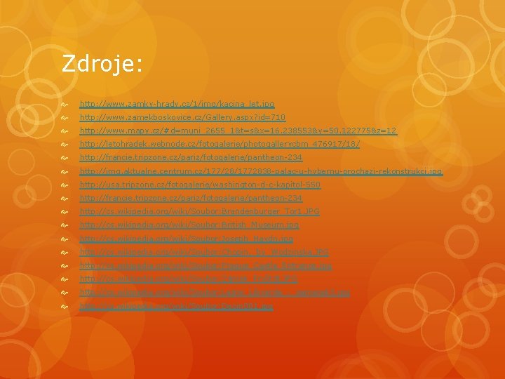 Zdroje: http: //www. zamky-hrady. cz/1/img/kacina_let. jpg http: //www. zamekboskovice. cz/Gallery. aspx? id=710 http: //www. Zdroje: http: //www. zamky-hrady. cz/1/img/kacina_let. jpg http: //www. zamekboskovice. cz/Gallery. aspx? id=710 http: //www.