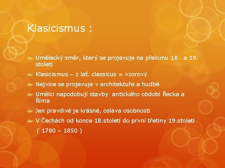 Klasicismus : Umělecký směr, který se projevuje na přelomu 18. a 19. století Klasicismus Klasicismus : Umělecký směr, který se projevuje na přelomu 18. a 19. století Klasicismus
