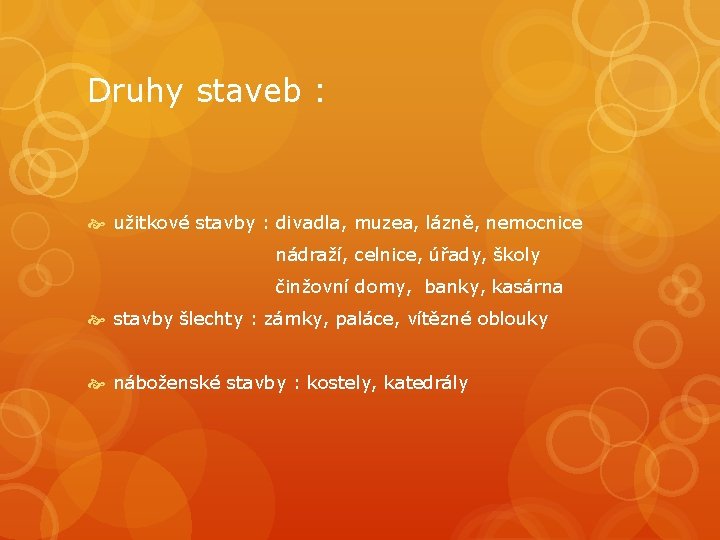 Druhy staveb : užitkové stavby : divadla, muzea, lázně, nemocnice nádraží, celnice, úřady, školy Druhy staveb : užitkové stavby : divadla, muzea, lázně, nemocnice nádraží, celnice, úřady, školy