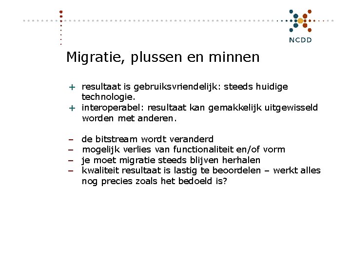 Migratie, plussen en minnen + resultaat is gebruiksvriendelijk: steeds huidige technologie. + interoperabel: resultaat