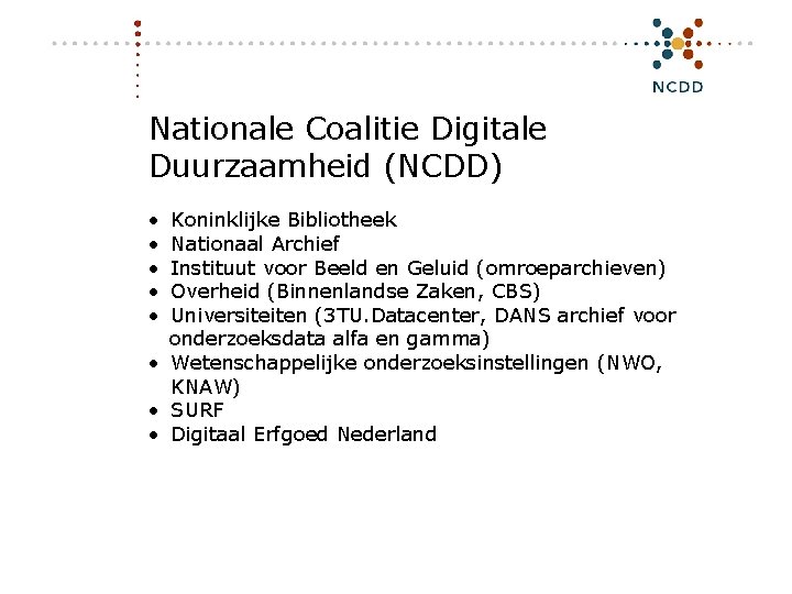 Nationale Coalitie Digitale Duurzaamheid (NCDD) • • • Koninklijke Bibliotheek Nationaal Archief Instituut voor