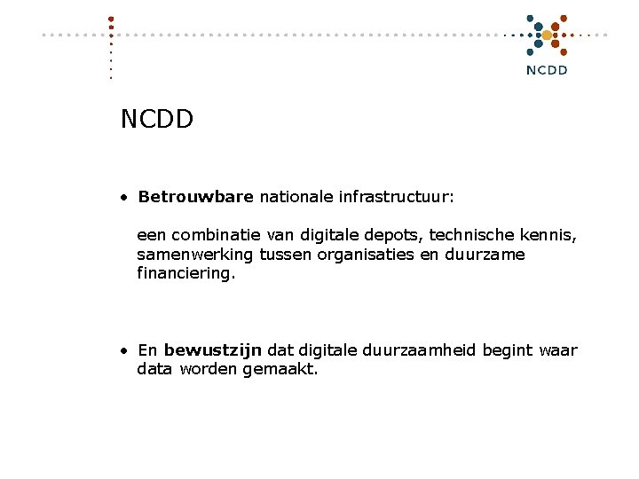 NCDD • Betrouwbare nationale infrastructuur: een combinatie van digitale depots, technische kennis, samenwerking tussen