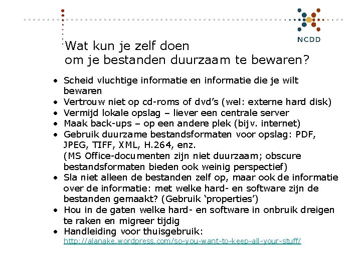 Wat kun je zelf doen om je bestanden duurzaam te bewaren? • Scheid vluchtige