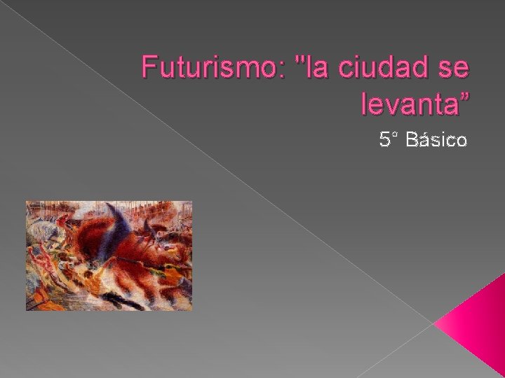 Futurismo: "la ciudad se levanta” 5° Básico 