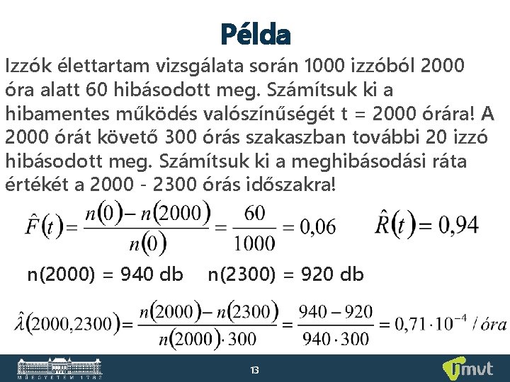 Példa Izzók élettartam vizsgálata során 1000 izzóból 2000 óra alatt 60 hibásodott meg. Számítsuk Példa Izzók élettartam vizsgálata során 1000 izzóból 2000 óra alatt 60 hibásodott meg. Számítsuk