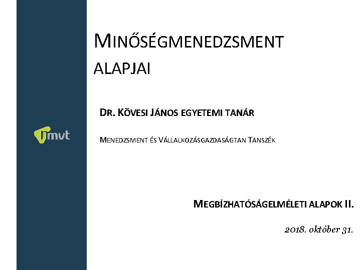 MINŐSÉGMENEDZSMENT ALAPJAI DR. KÖVESI JÁNOS EGYETEMI TANÁR MENEDZSMENT ÉS VÁLLALKOZÁSGAZDASÁGTAN TANSZÉK MEGBÍZHATÓSÁGELMÉLETI ALAPOK II.