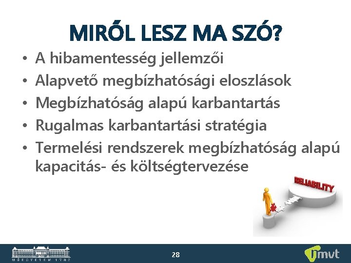 MIRŐL LESZ MA SZÓ? • • • A hibamentesség jellemzői Alapvető megbízhatósági eloszlások Megbízhatóság