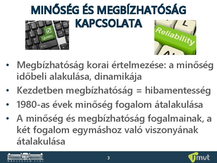 MINŐSÉG ÉS MEGBÍZHATÓSÁG KAPCSOLATA • Megbízhatóság korai értelmezése: a minőség időbeli alakulása, dinamikája •