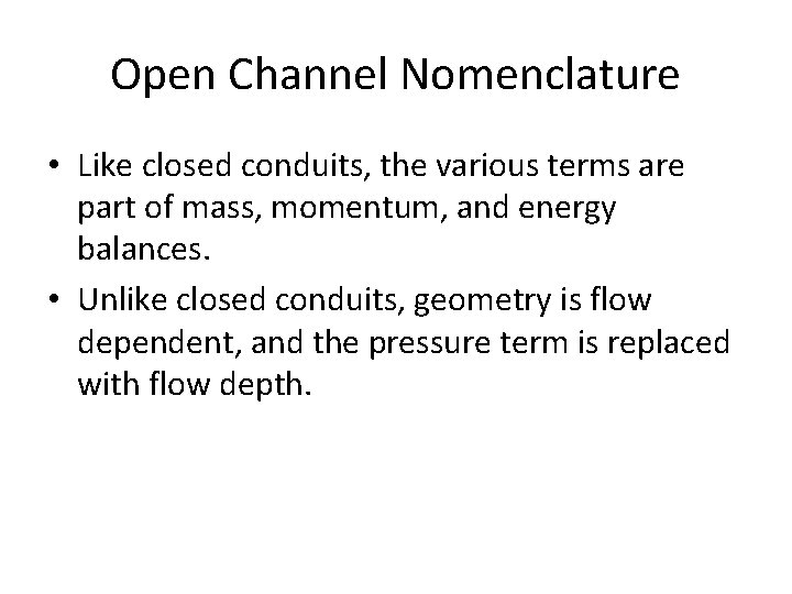 Open Channel Nomenclature • Like closed conduits, the various terms are part of mass,