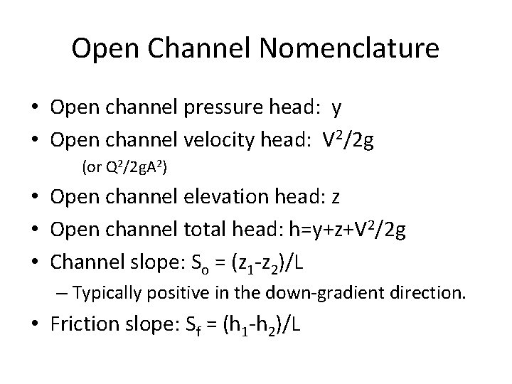 Open Channel Nomenclature • Open channel pressure head: y • Open channel velocity head: