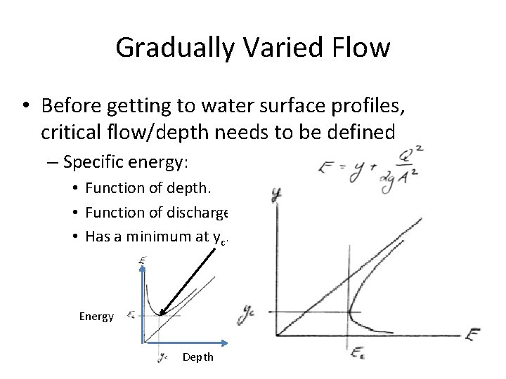 Gradually Varied Flow • Before getting to water surface profiles, critical flow/depth needs to