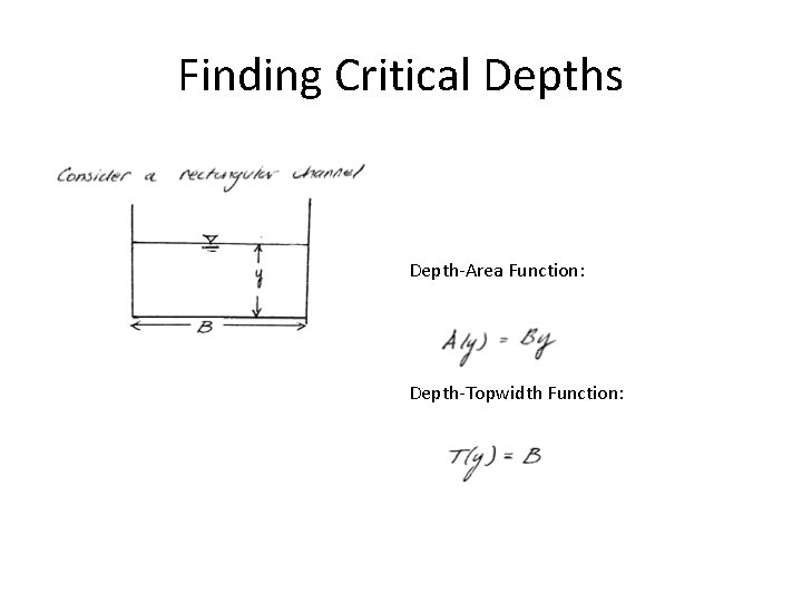 Finding Critical Depths Depth-Area Function: Depth-Topwidth Function: 