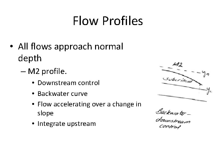 Flow Profiles • All flows approach normal depth – M 2 profile. • Downstream