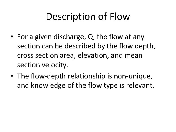 Description of Flow • For a given discharge, Q, the flow at any section