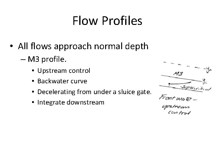 Flow Profiles • All flows approach normal depth – M 3 profile. • •