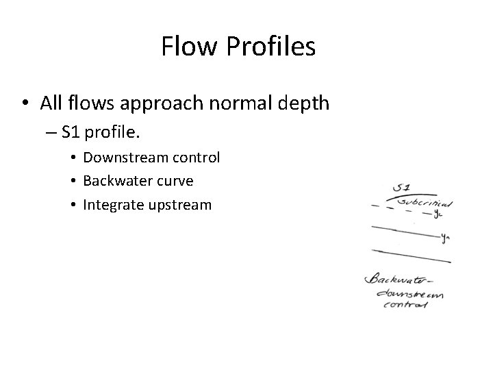 Flow Profiles • All flows approach normal depth – S 1 profile. • Downstream