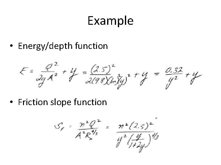 Example • Energy/depth function • Friction slope function 