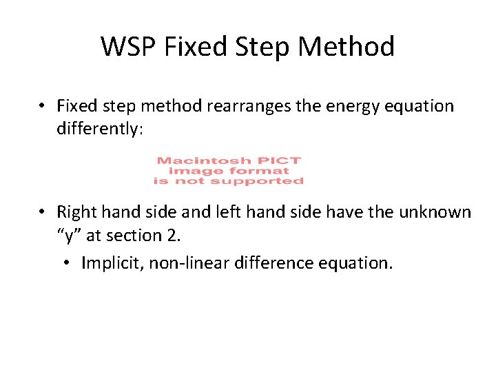 WSP Fixed Step Method • Fixed step method rearranges the energy equation differently: •