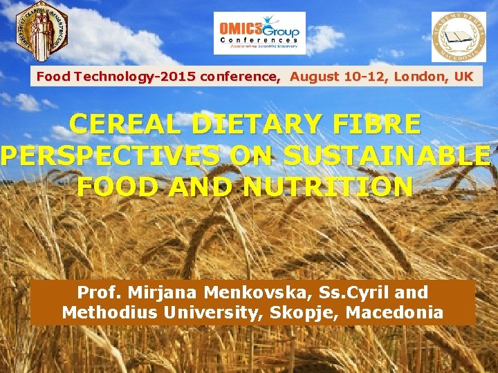 �MMM Food Technology-2015 conference, August 10 -12, London, UK CEREAL DIETARY FIBRE PERSPECTIVES ON