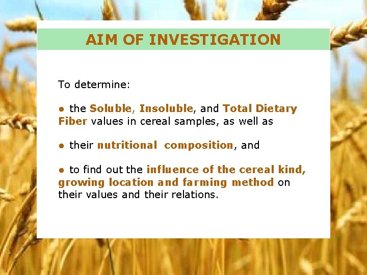 AIM OF INVESTIGATION To determine: ● the Soluble, Insoluble, and Total Dietary Fiber values