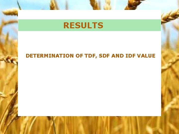 RESULTS DETERMINATION OF TDF, SDF AND IDF VALUE 