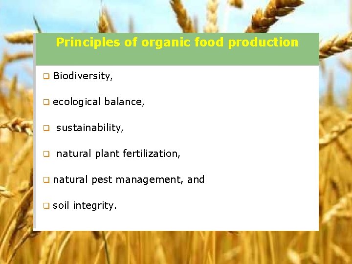 Principles of organic food production q Biodiversity, q ecological balance, q sustainability, q natural