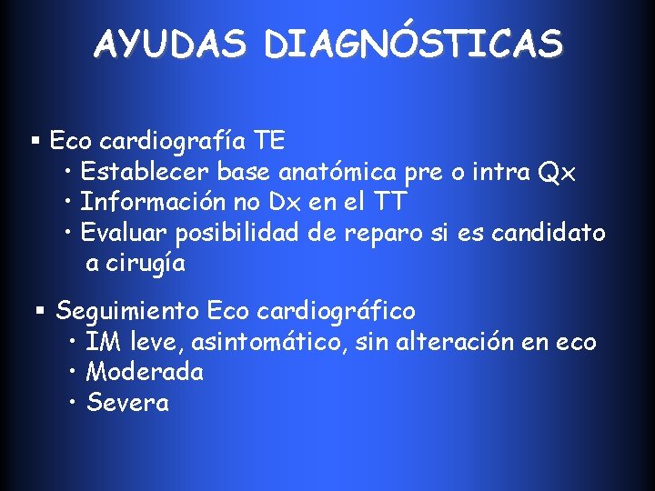 AYUDAS DIAGNÓSTICAS § Eco cardiografía TE • Establecer base anatómica pre o intra Qx