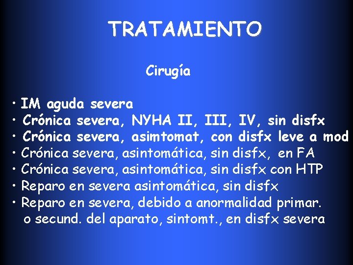 TRATAMIENTO Cirugía • IM aguda severa • Crónica severa, NYHA II, IV, sin disfx