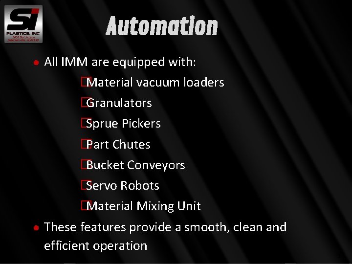 Automation ● All IMM are equipped with: �Material vacuum loaders �Granulators �Sprue Pickers �Part