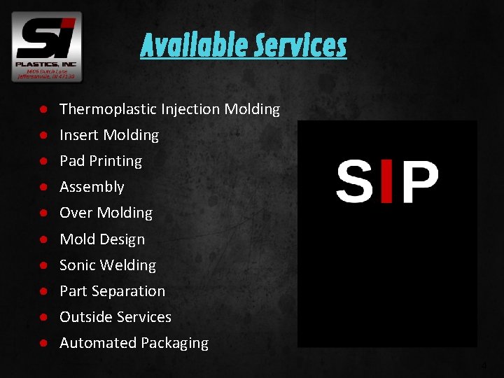 Available Services ● Thermoplastic Injection Molding ● Insert Molding ● Pad Printing ● Assembly