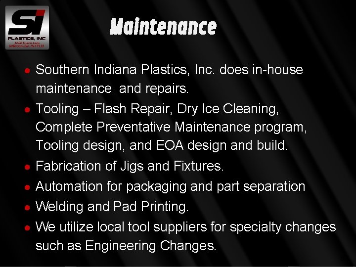 Maintenance ● Southern Indiana Plastics, Inc. does in-house maintenance and repairs. ● Tooling –