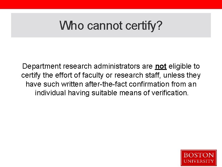 Who cannot certify? Department research administrators are not eligible to certify the effort of