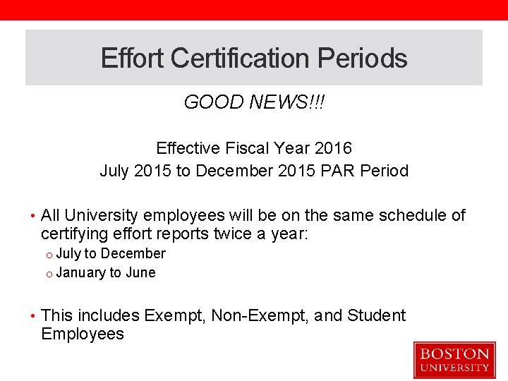 Effort Certification Periods GOOD NEWS!!! Effective Fiscal Year 2016 July 2015 to December 2015