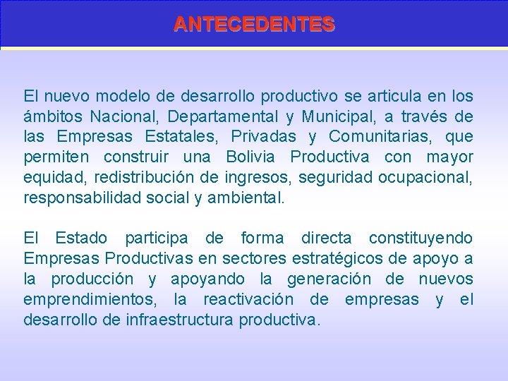 ANTECEDENTES El nuevo modelo de desarrollo productivo se articula en los ámbitos Nacional, Departamental