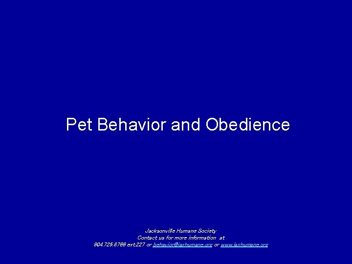 Pet Behavior and Obedience Jacksonville Humane Society Contact us for more information at 904.