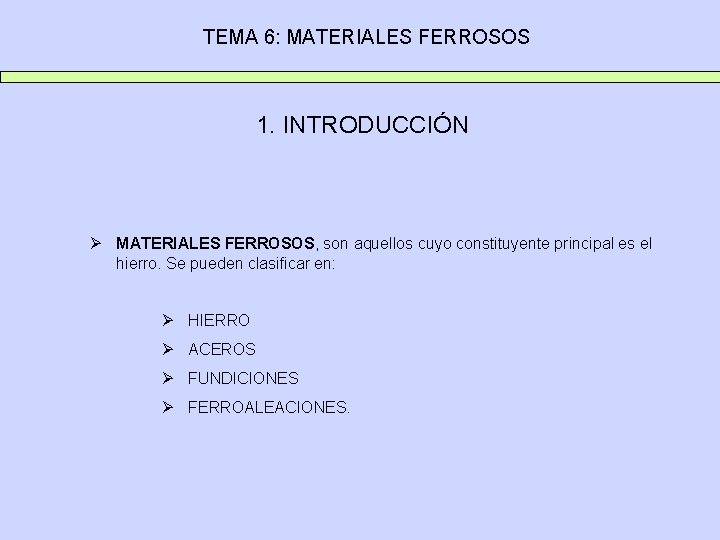 TEMA 6: MATERIALES FERROSOS 1. INTRODUCCIÓN Ø MATERIALES FERROSOS, son aquellos cuyo constituyente principal