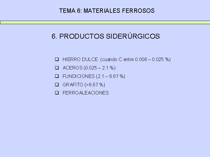 TEMA 6: MATERIALES FERROSOS 6. PRODUCTOS SIDERÚRGICOS q HIERRO DULCE (cuando C entre 0.