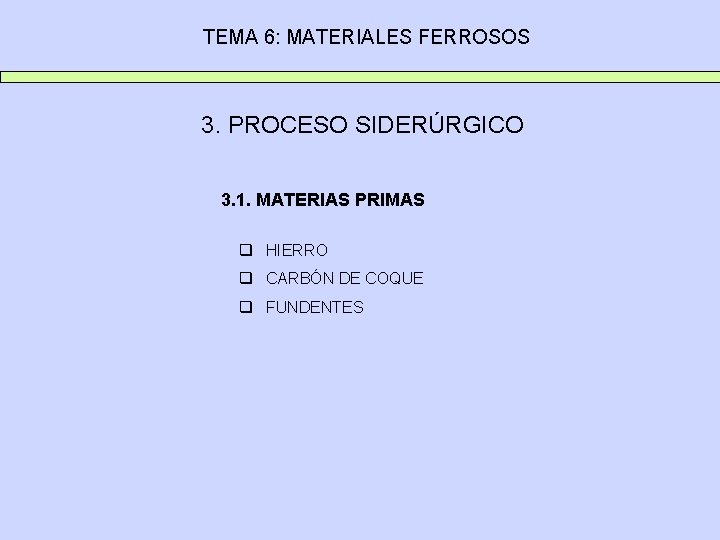 TEMA 6: MATERIALES FERROSOS 3. PROCESO SIDERÚRGICO 3. 1. MATERIAS PRIMAS q HIERRO q