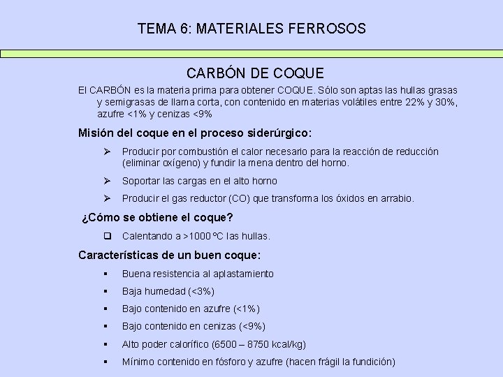 TEMA 6: MATERIALES FERROSOS CARBÓN DE COQUE El CARBÓN es la materia prima para