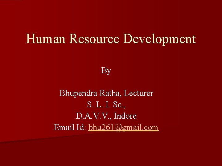 Human Resource Development By Bhupendra Ratha, Lecturer S. L. I. Sc. , D. A.