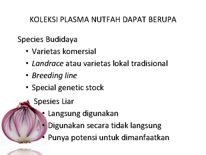 KOLEKSI PLASMA NUTFAH DAPAT BERUPA Species Budidaya • Varietas komersial • Landrace atau varietas