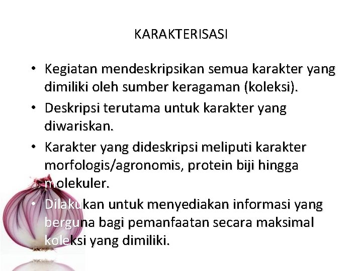 KARAKTERISASI • Kegiatan mendeskripsikan semua karakter yang dimiliki oleh sumber keragaman (koleksi). • Deskripsi