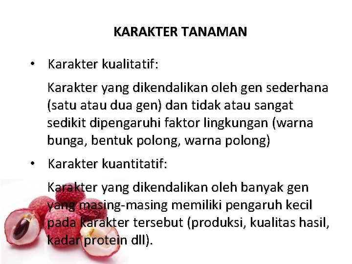 KARAKTER TANAMAN • Karakter kualitatif: Karakter yang dikendalikan oleh gen sederhana (satu atau dua